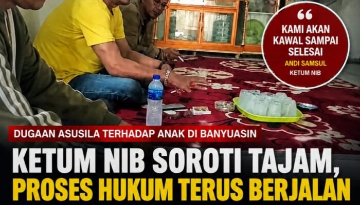 Ketum NIB Soroti Tajam Dugaan Asusila terhadap Anak Dibawah Umur di Banyuasin, Proses Hukum Terus Berjalan